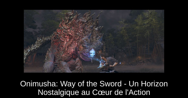 Onimusha: Way of the Sword - Un Horizon Nostalgique au Cœur de l'Action