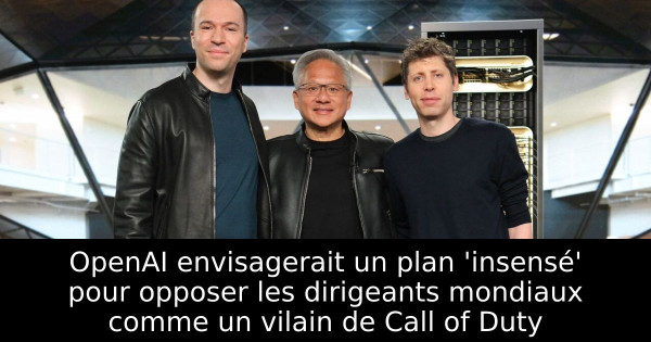 OpenAI envisagerait un plan 'insensé' pour opposer les dirigeants mondiaux comme un vilain de Call of Duty
