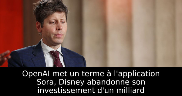 OpenAI met un terme à l'application Sora, Disney abandonne son investissement d'un milliard