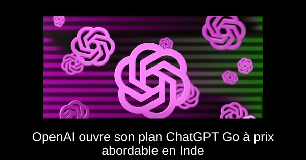OpenAI ouvre son plan ChatGPT Go à prix abordable en Inde