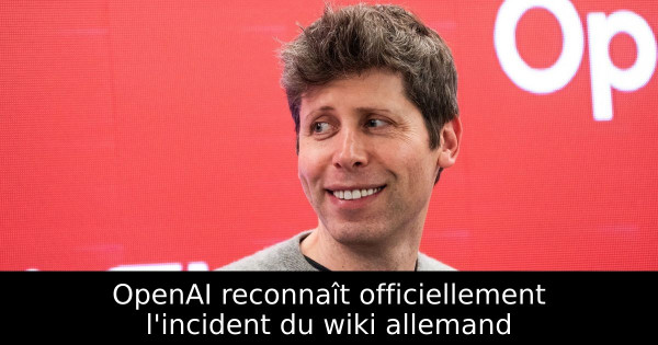 OpenAI reconnaît officiellement l'incident du wiki allemand
