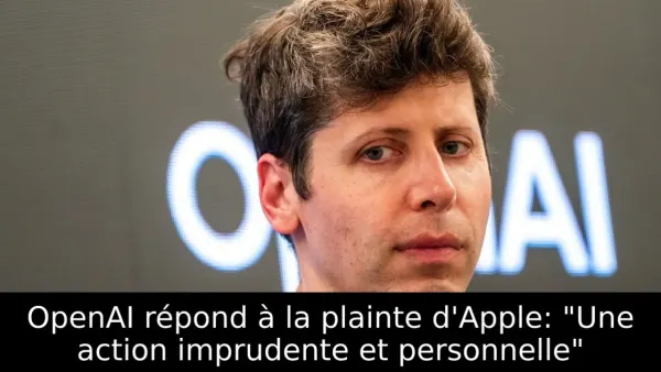 OpenAI répond à la plainte d'Apple: "Une action imprudente et personnelle"
