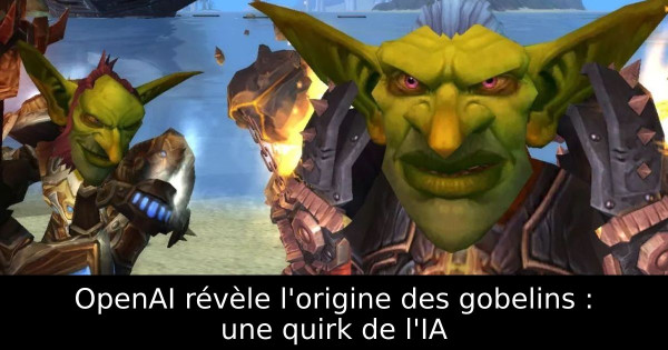 OpenAI révèle l'origine des gobelins : une quirk de l'IA