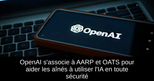 OpenAI s'associe à AARP et OATS pour aider les aînés à utiliser l'IA en toute sécurité