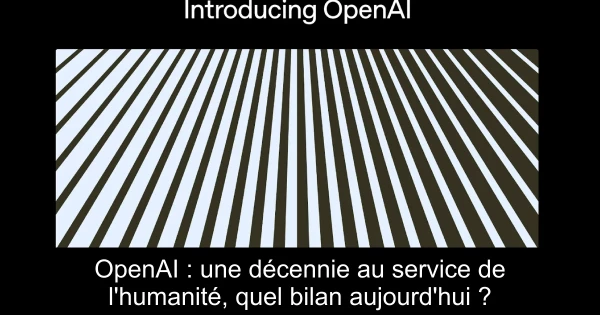 OpenAI : une décennie au service de l'humanité, quel bilan aujourd'hui ?