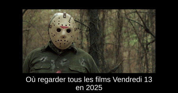 Où regarder tous les films Vendredi 13 en 2025