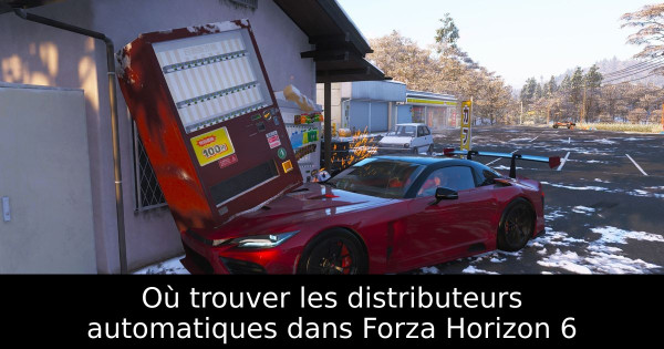 Où trouver les distributeurs automatiques dans Forza Horizon 6