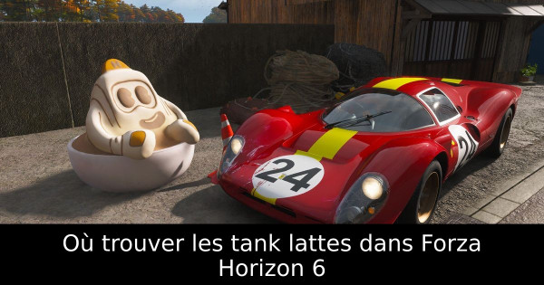 Où trouver les tank lattes dans Forza Horizon 6