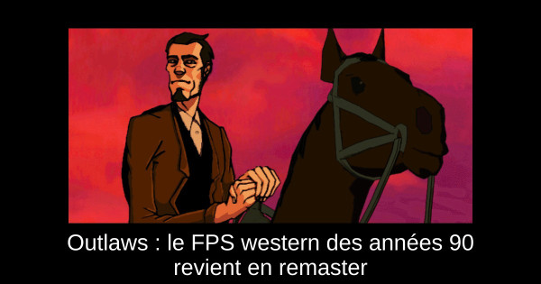 Outlaws : le FPS western des années 90 revient en remaster