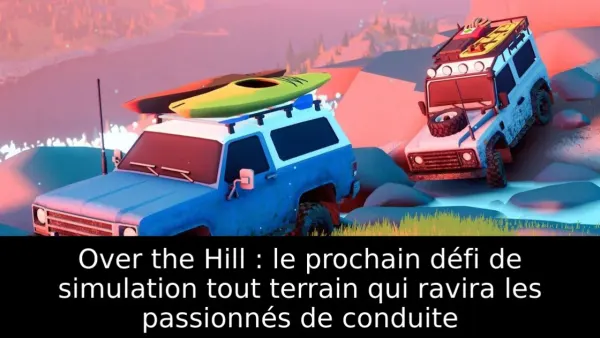 Over the Hill : le prochain défi de simulation tout terrain qui ravira les passionnés de conduite