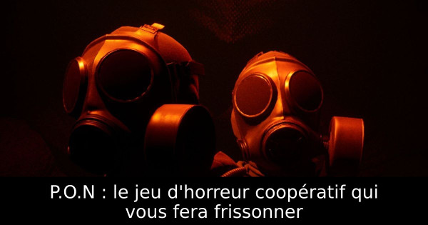 P.O.N : le jeu d'horreur coopératif qui vous fera frissonner