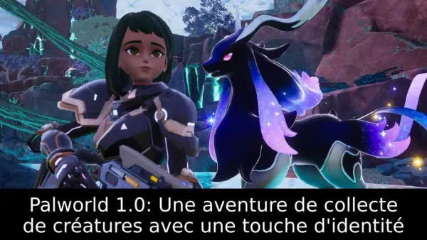 Palworld 1.0: Une aventure de collecte de créatures avec une touche d'identité