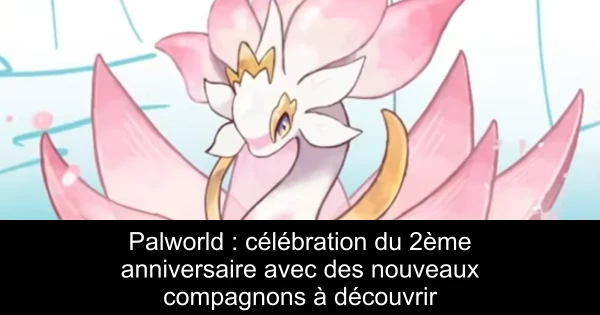 Palworld : célébration du 2ème anniversaire avec des nouveaux compagnons à découvrir