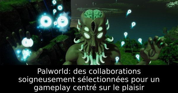 Palworld: des collaborations soigneusement sélectionnées pour un gameplay centré sur le plaisir