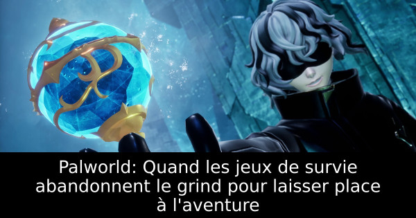 Palworld: Quand les jeux de survie abandonnent le grind pour laisser place à l'aventure