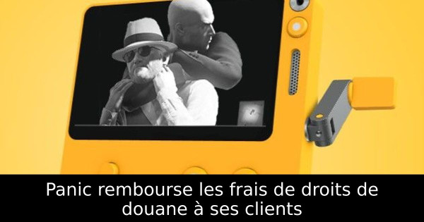 Panic rembourse les frais de droits de douane à ses clients