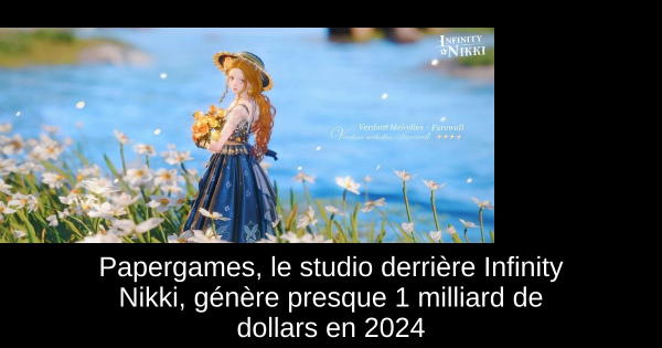 Papergames, le studio derrière Infinity Nikki, génère presque 1 milliard de dollars en 2024