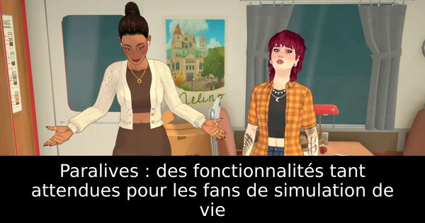 Paralives : des fonctionnalités tant attendues pour les fans de simulation de vie