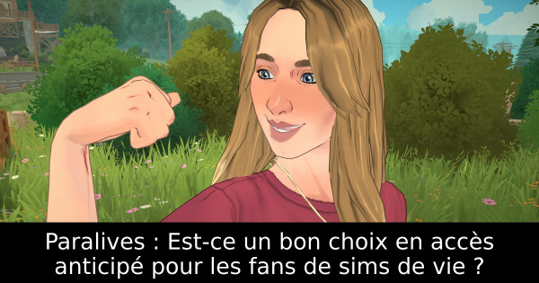 Paralives : Est-ce un bon choix en accès anticipé pour les fans de sims de vie ?