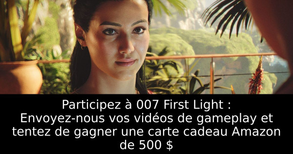 Participez à 007 First Light : Envoyez-nous vos vidéos de gameplay et tentez de gagner une carte cadeau Amazon de 500 $