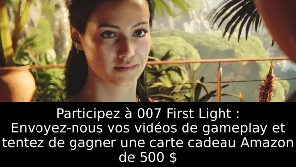 Participez à 007 First Light : Envoyez-nous vos vidéos de gameplay et tentez de gagner une carte cadeau Amazon de 500 $