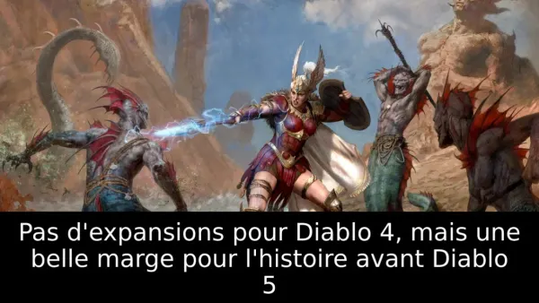 Pas d'expansions pour Diablo 4, mais une belle marge pour l'histoire avant Diablo 5