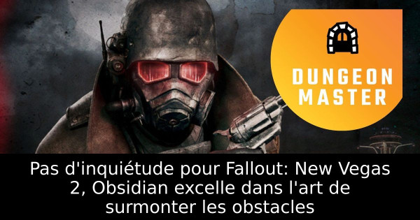 Pas d'inquiétude pour Fallout: New Vegas 2, Obsidian excelle dans l'art de surmonter les obstacles