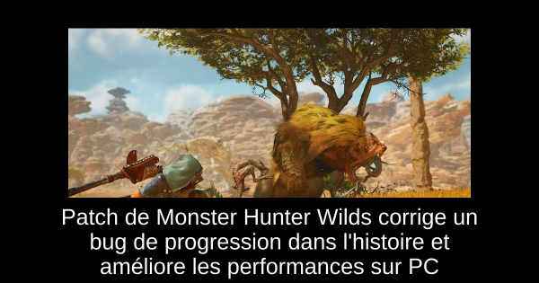 Patch de Monster Hunter Wilds corrige un bug de progression dans l'histoire et améliore les performances sur PC