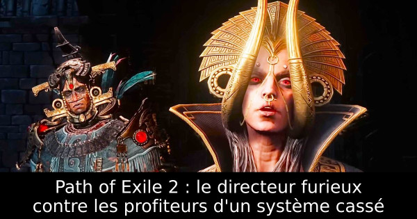 Path of Exile 2 : le directeur furieux contre les profiteurs d'un système cassé