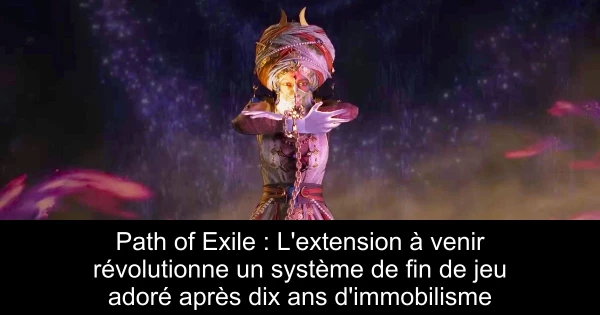 Path of Exile : L'extension à venir révolutionne un système de fin de jeu adoré après dix ans d'immobilisme