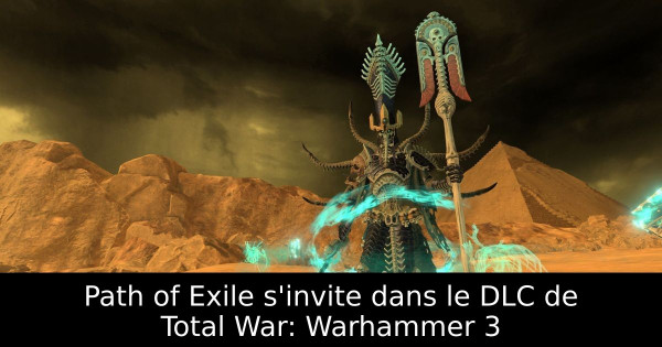 Path of Exile s'invite dans le DLC de Total War: Warhammer 3