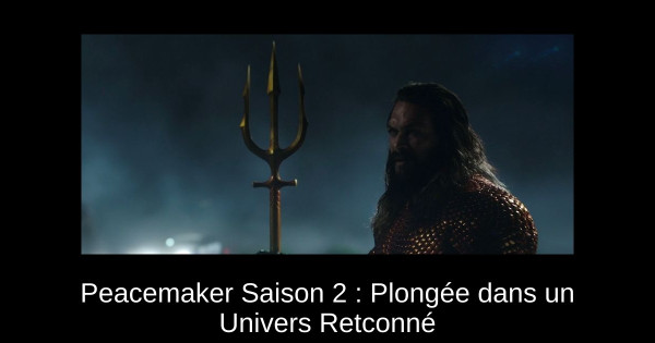 Peacemaker Saison 2 : Plongée dans un Univers Retconné