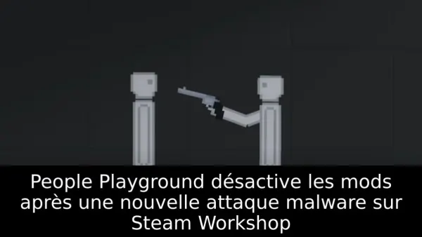 People Playground désactive les mods après une nouvelle attaque malware sur Steam Workshop