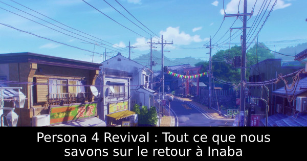 Persona 4 Revival : Tout ce que nous savons sur le retour à Inaba