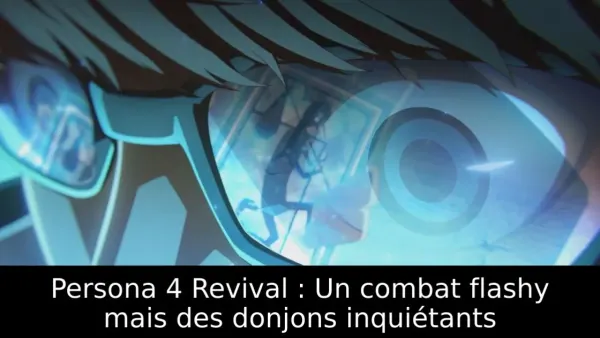Persona 4 Revival : Un combat flashy mais des donjons inquiétants