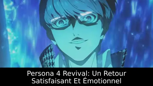 Persona 4 Revival: Un Retour Satisfaisant Et Émotionnel