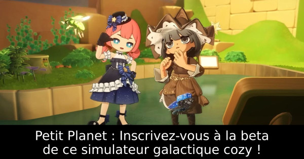 Petit Planet : Inscrivez-vous à la beta de ce simulateur galactique cozy !
