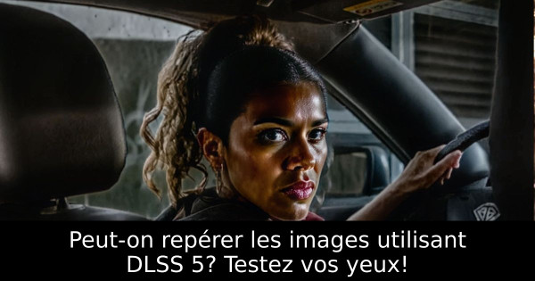 Peut-on repérer les images utilisant DLSS 5? Testez vos yeux!