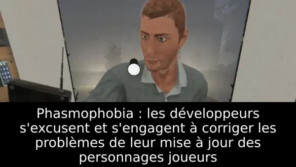 Phasmophobia : les développeurs s'excusent et s'engagent à corriger les problèmes de leur mise à jour des personnages joueurs