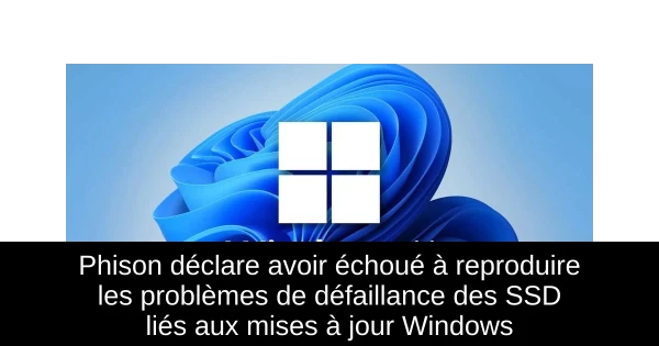 Phison déclare avoir échoué à reproduire les problèmes de défaillance des SSD liés aux mises à jour Windows