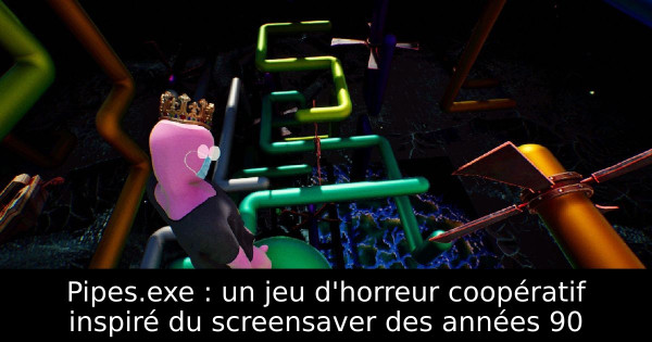 Pipes.exe : un jeu d'horreur coopératif inspiré du screensaver des années 90