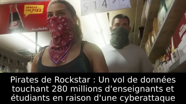 Pirates de Rockstar : Un vol de données touchant 280 millions d'enseignants et étudiants en raison d'une cyberattaque
