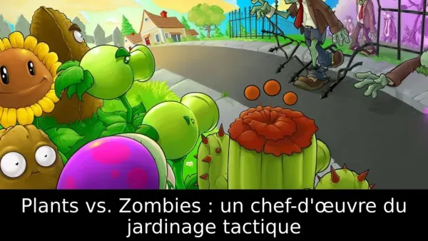 Plants vs. Zombies : un chef-d'œuvre du jardinage tactique