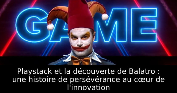 Playstack et la découverte de Balatro : une histoire de persévérance au cœur de l'innovation