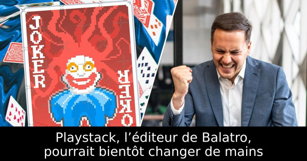 Playstack, l’éditeur de Balatro, pourrait bientôt changer de mains