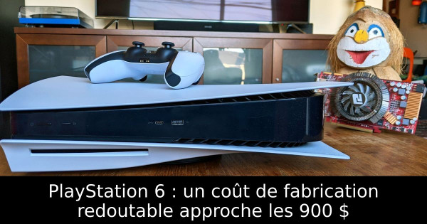 PlayStation 6 : un coût de fabrication redoutable approche les 900 $
