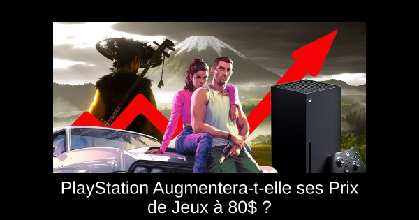 PlayStation Augmentera-t-elle ses Prix de Jeux à 80$ ?