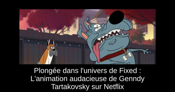 Plongée dans l'univers de Fixed : L'animation audacieuse de Genndy Tartakovsky sur Netflix
