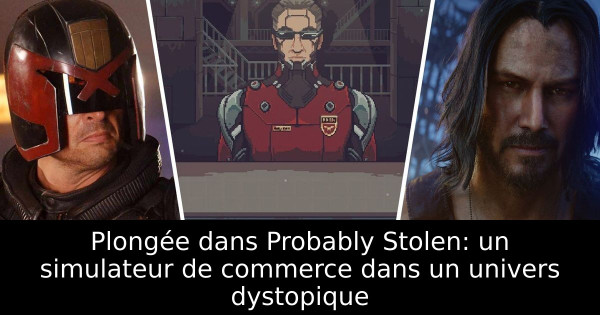 Plongée dans Probably Stolen: un simulateur de commerce dans un univers dystopique
