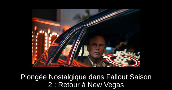 Plongée Nostalgique dans Fallout Saison 2 : Retour à New Vegas